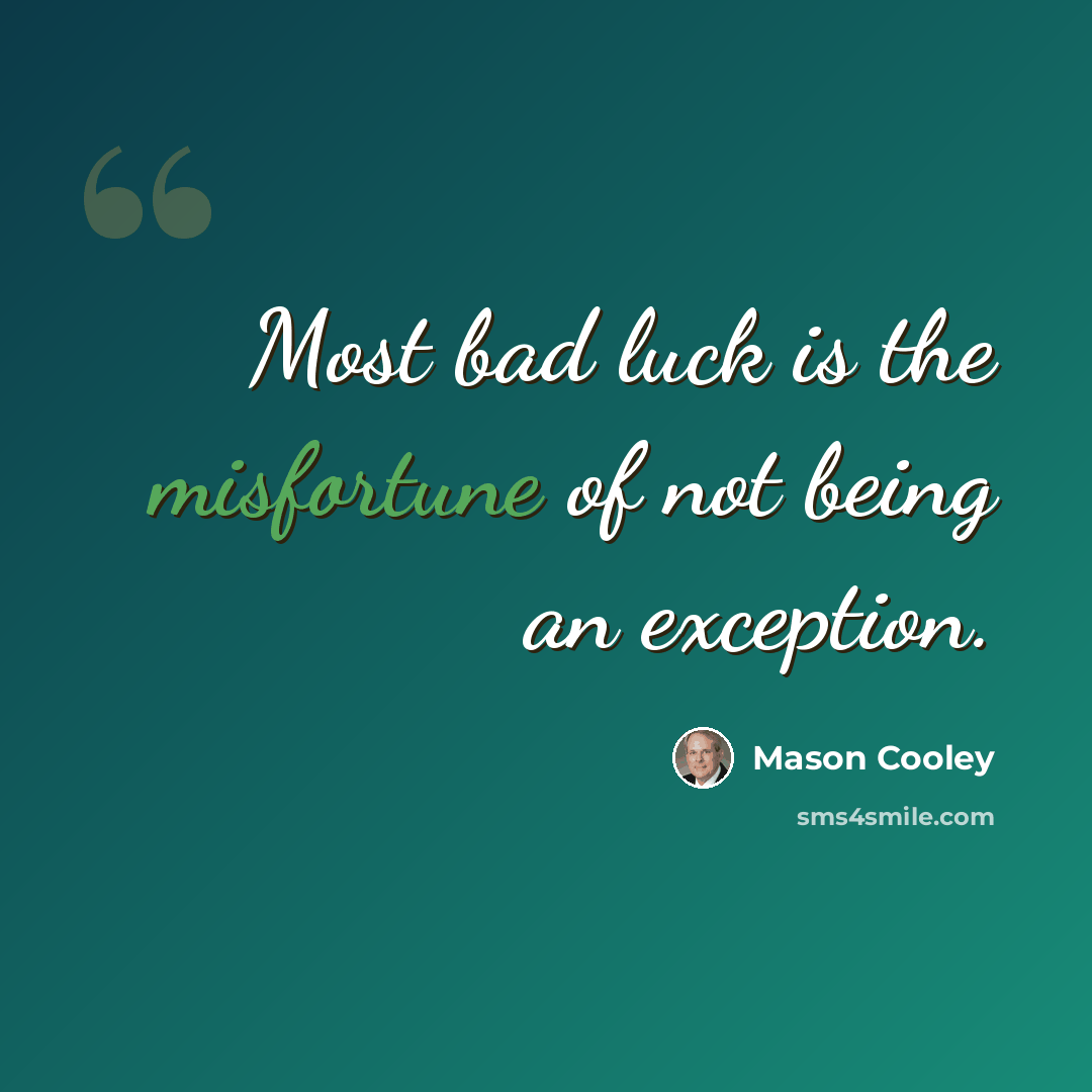 “Most bad luck is the misfortune of not being an exception.” quote by Mason Cooley
