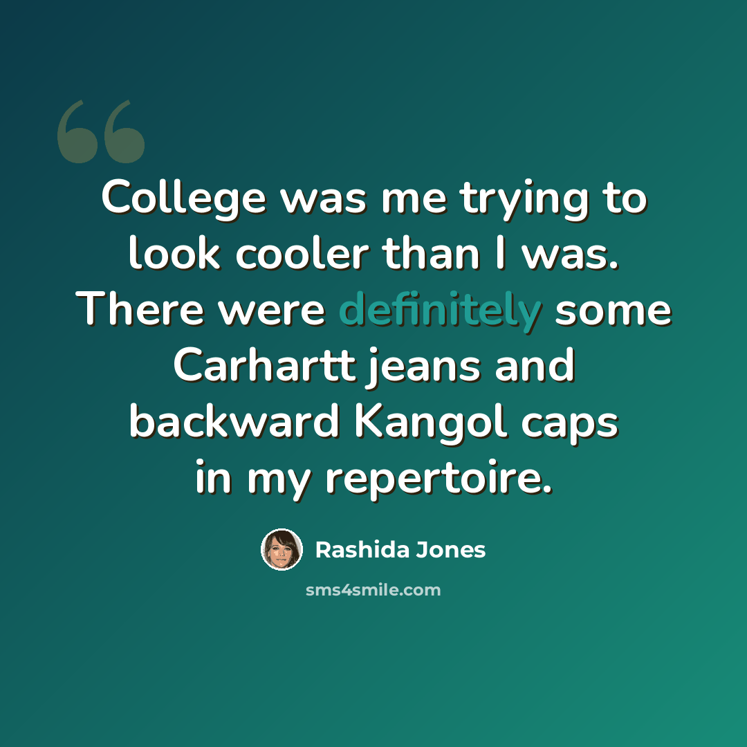 “College was me trying to look cooler than I was. There were definitely some Carhartt jeans and backward Kangol caps in my repertoire.” quote by Rashida Jones