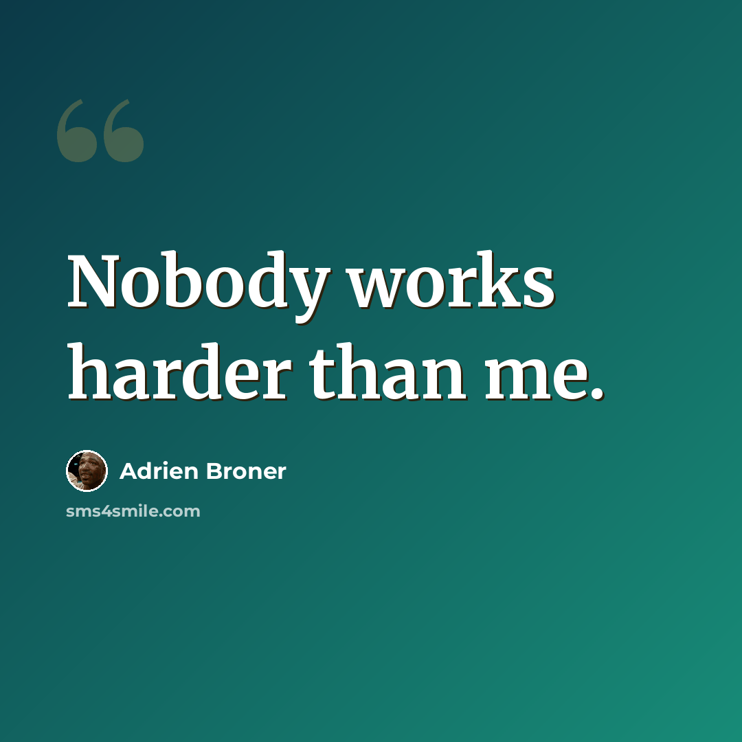 “Nobody works harder than me.” quote by Adrien Broner