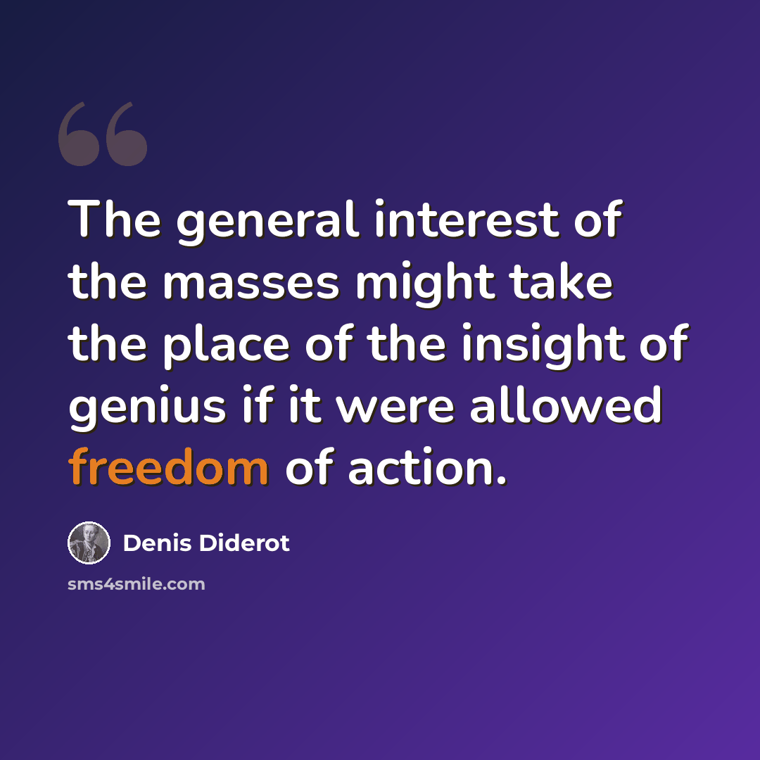 “The general interest of the masses might take the place of the insight of genius if it were allowed freedom of action.” quote by Denis Diderot