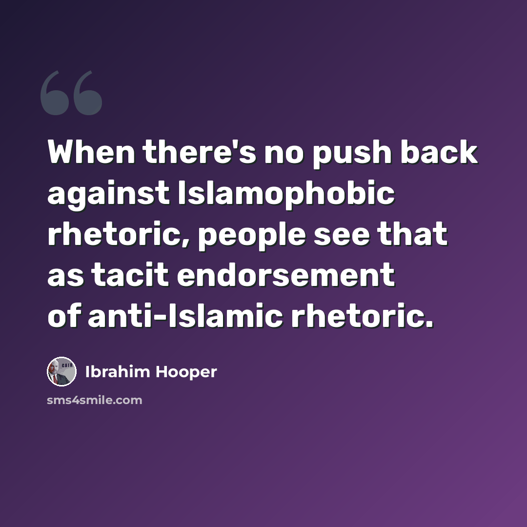 “When there's no push back against Islamophobic rhetoric, people see that as tacit endorsement of anti-Islamic rhetoric.” quote by Ibrahim Hooper