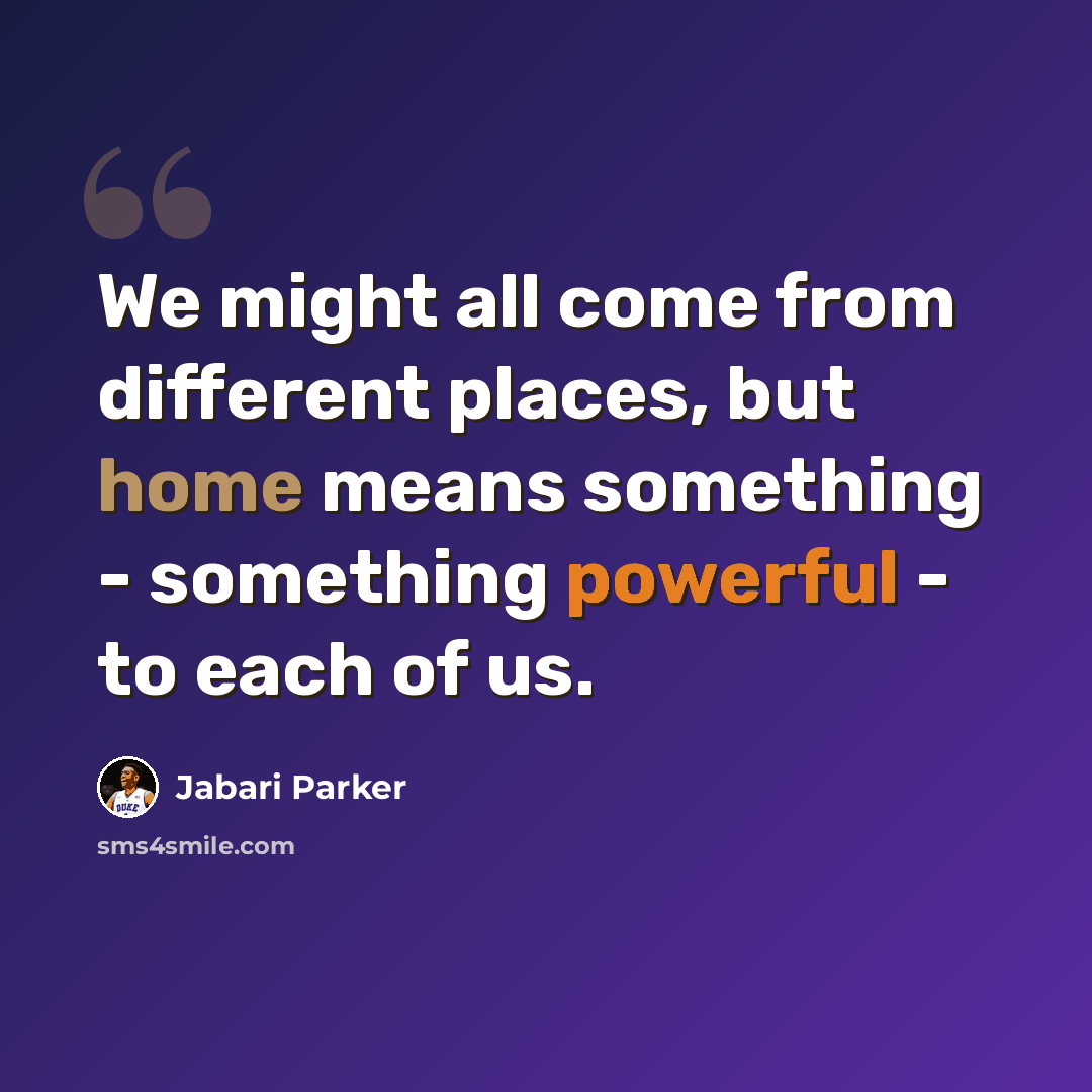 “We might all come from different places, but home means something - something powerful - to each of us.” quote by Jabari Parker