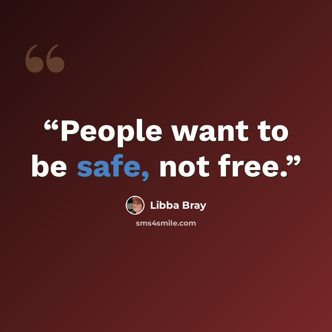 “People want to be safe, not free.” quote by Libba Bray