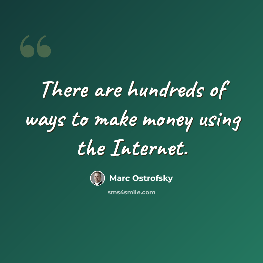 “There are hundreds of ways to make money using the Internet.” quote by Marc Ostrofsky