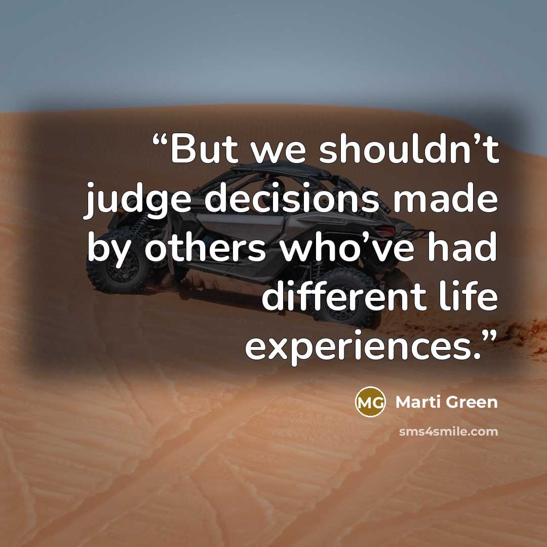 “But we shouldn’t judge decisions made by others who’ve had different life experiences.” quote by Marti Green