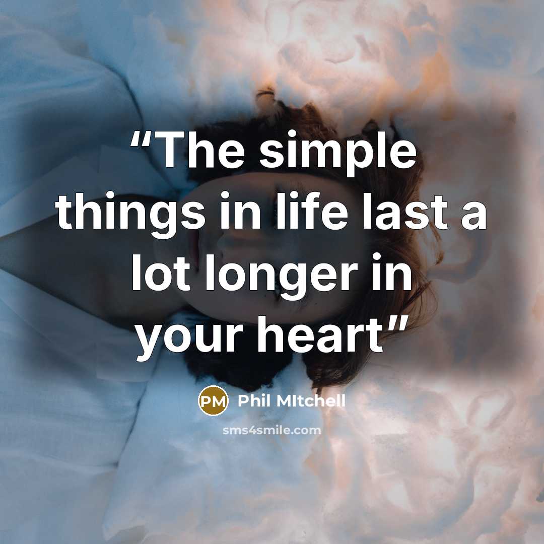 “The simple things in life last a lot longer in your heart” quote by Phil Mitchell