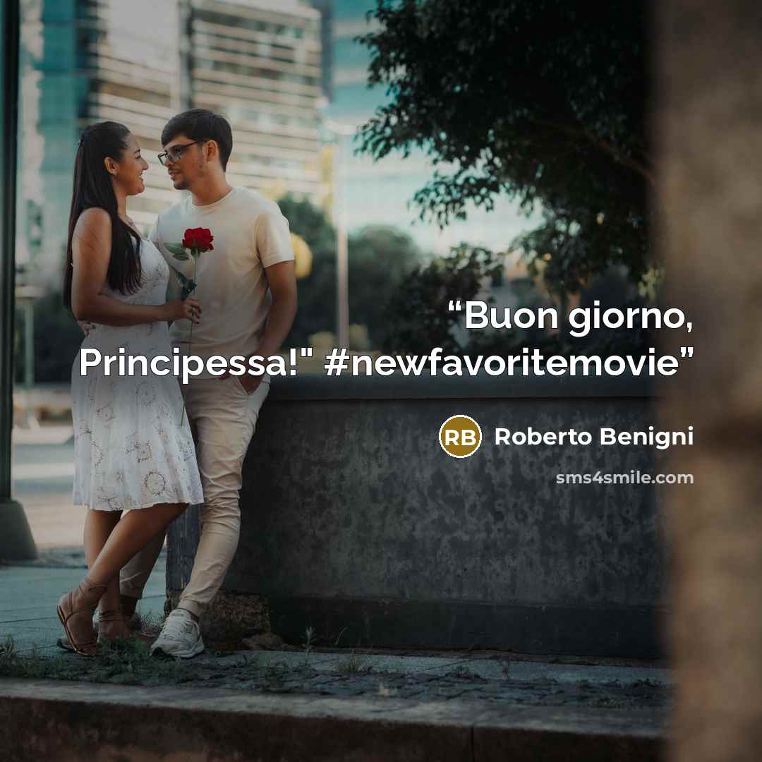 “Buon giorno, Principessa!" #newfavoritemovie” quote by Roberto Benigni