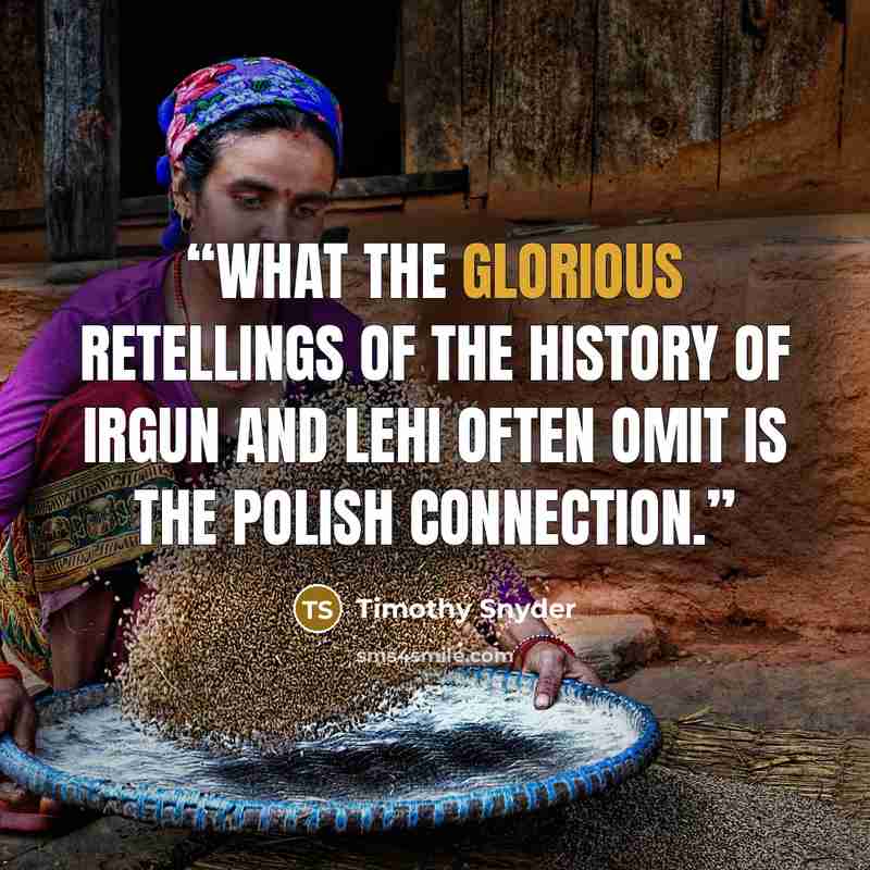 “What the glorious retellings of the history of Irgun and Lehi often omit is the Polish connection.” quote by Timothy Snyder