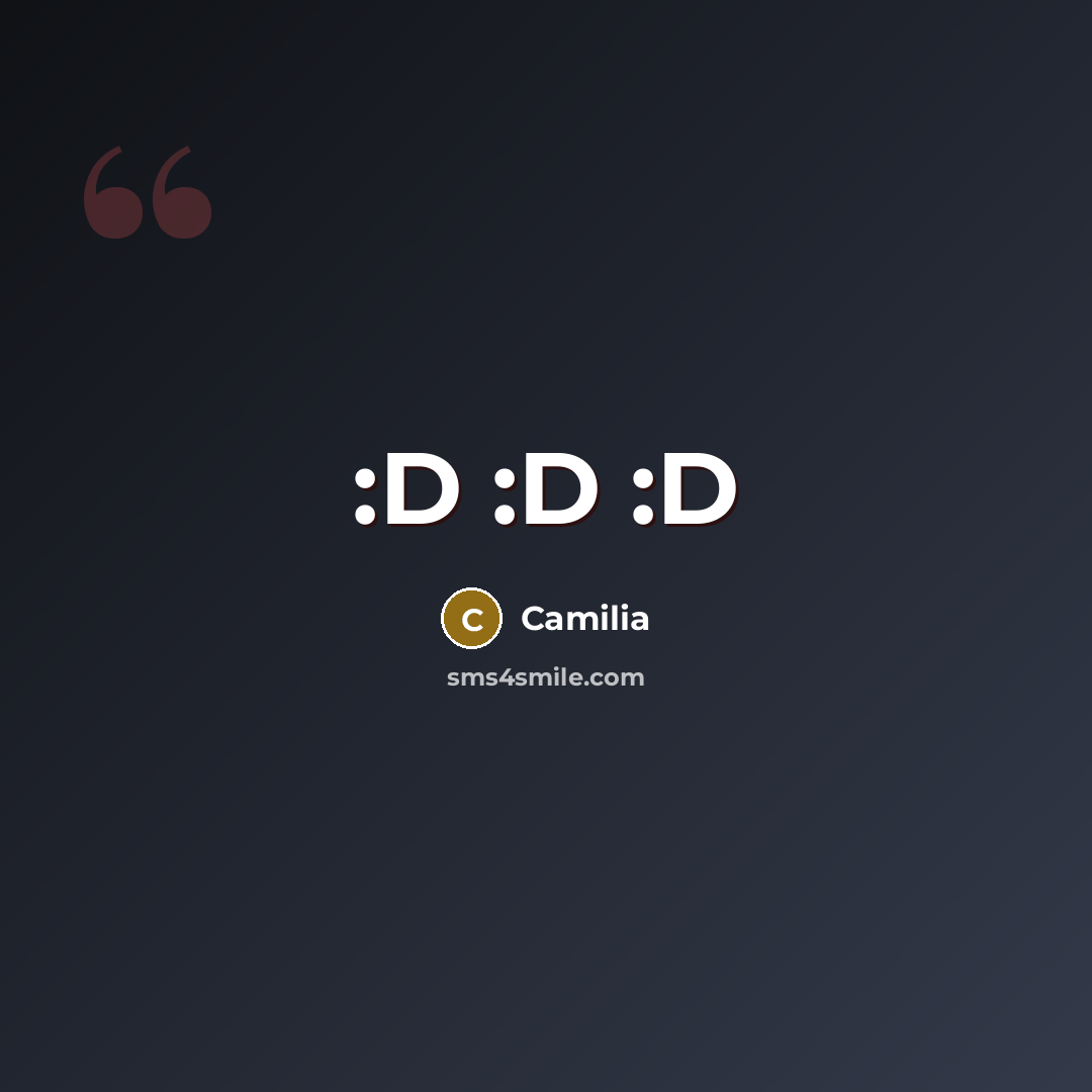 “:D :D :D” quote by Camilia