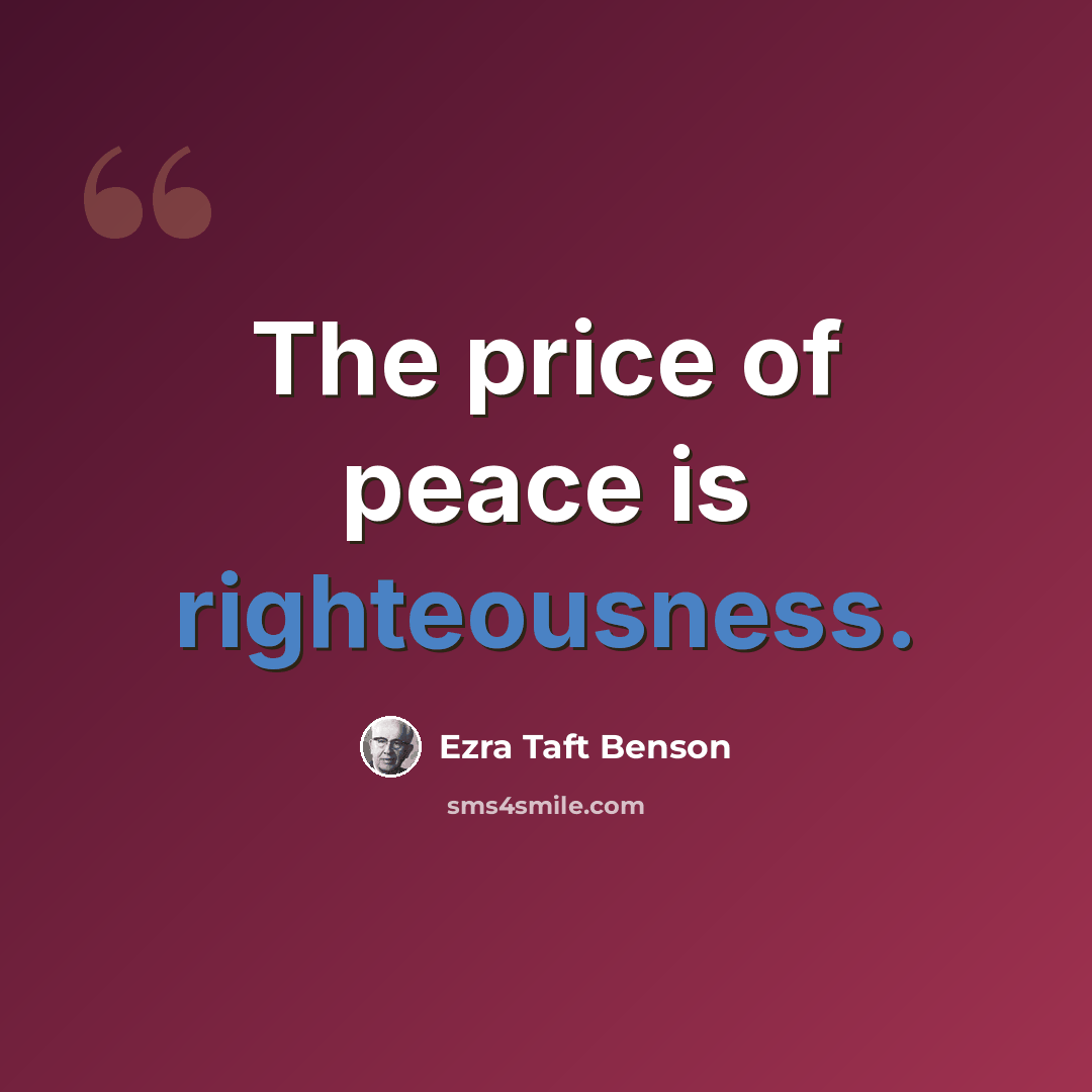 “The price of peace is righteousness.” quote by Ezra Taft Benson