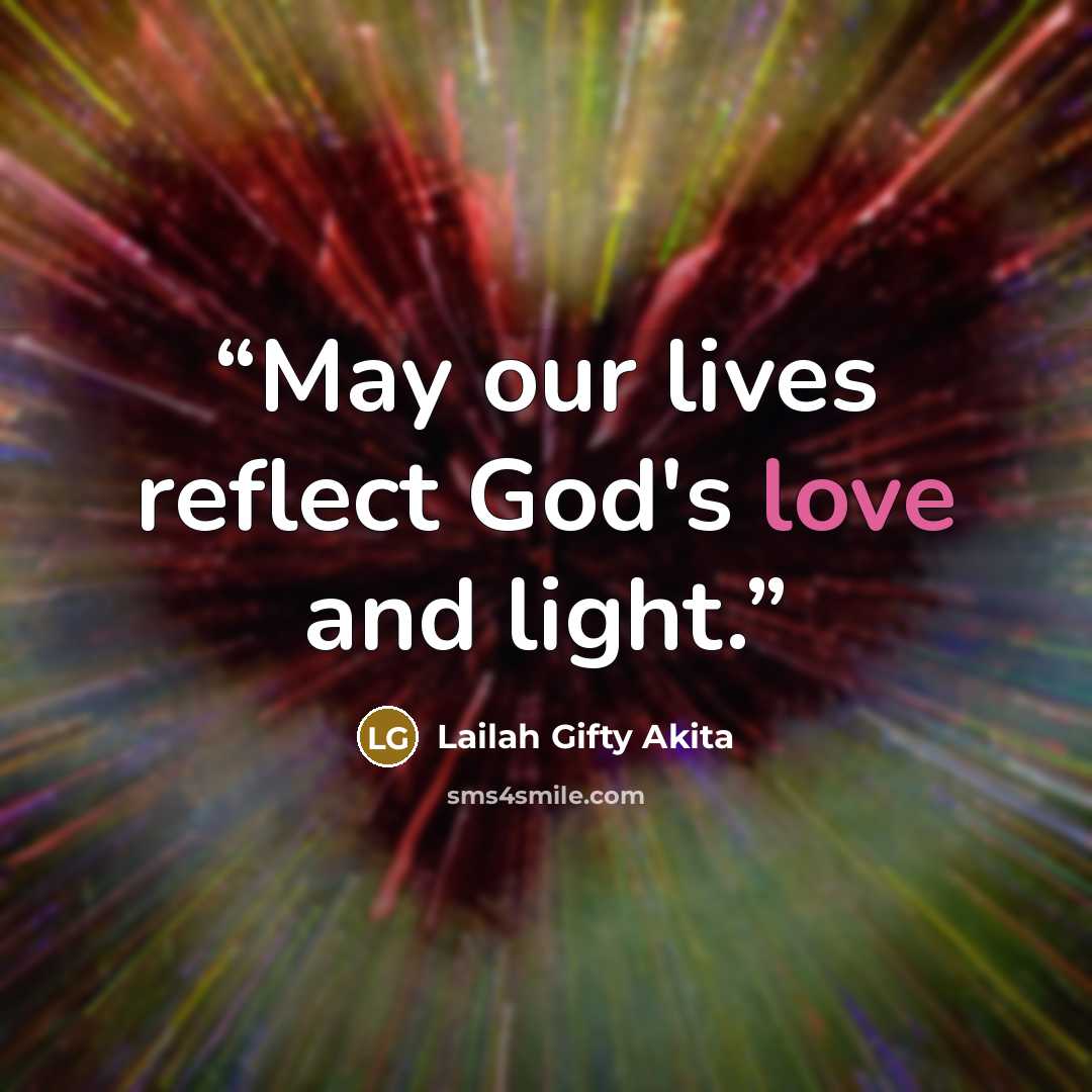 “May our lives reflect God's love and light.” quote by Lailah Gifty Akita