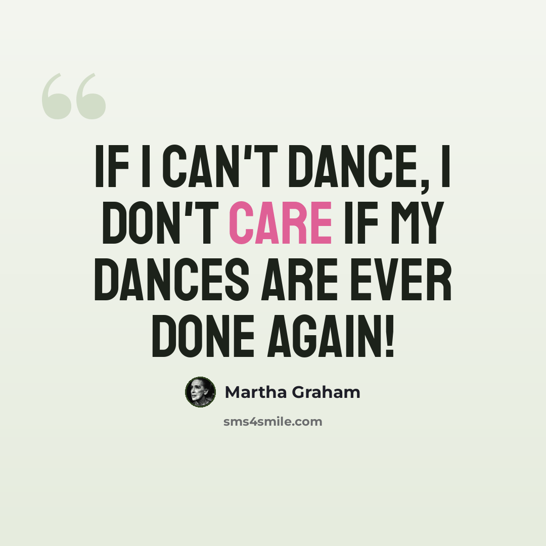“If I can't dance, I don't care if my dances are ever done again!” quote by Martha Graham