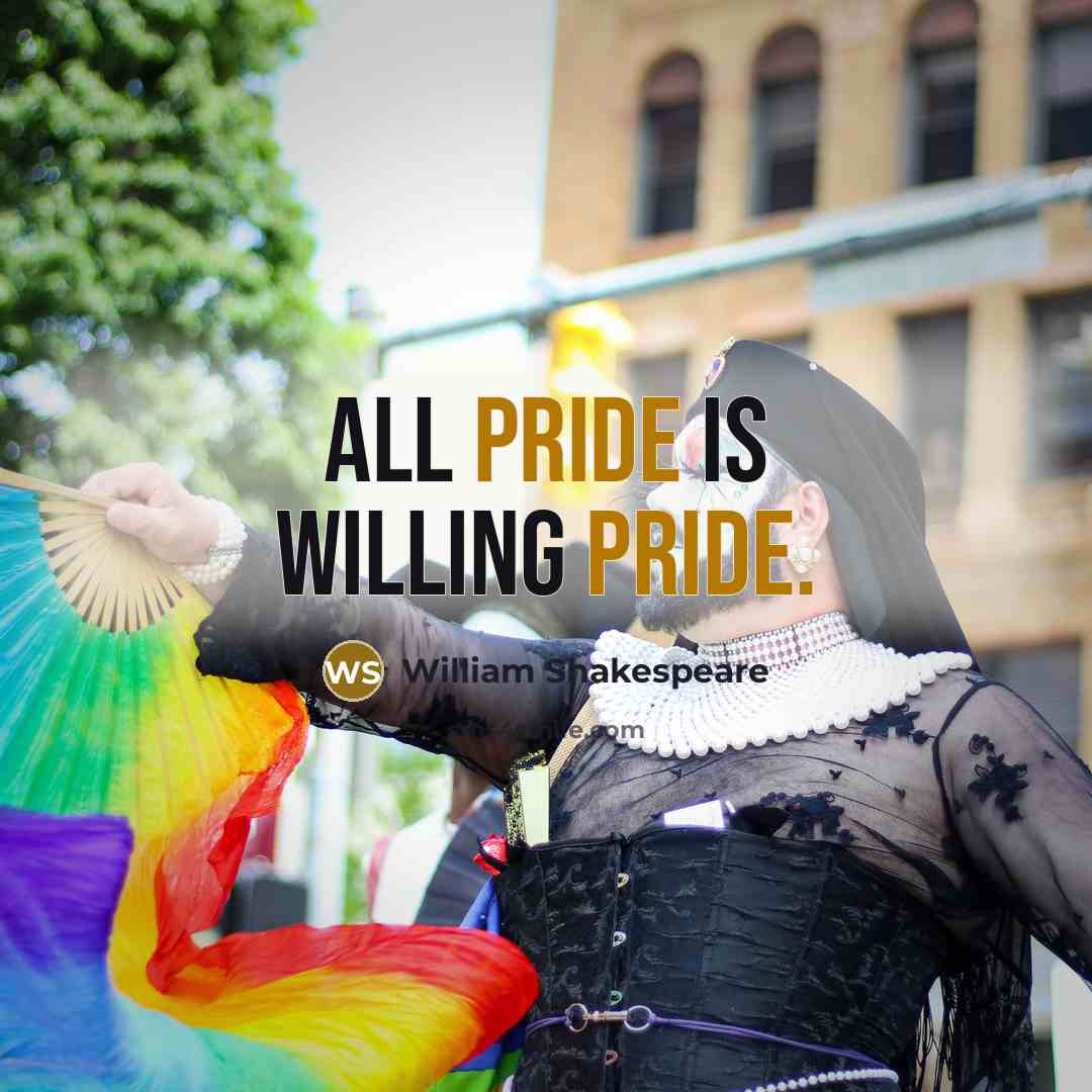 “All pride is willing pride.” quote by William Shakespeare