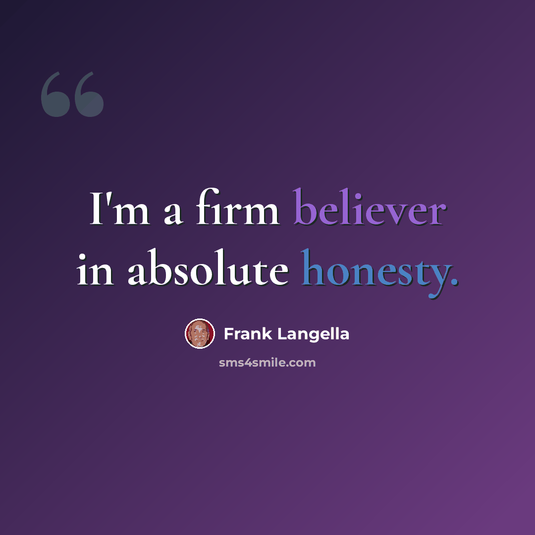 “I'm a firm believer in absolute honesty.” quote by Frank Langella