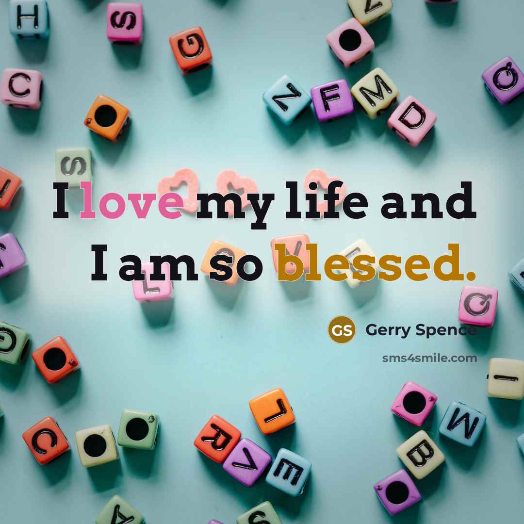 “I love my life and I am so blessed.” quote by Gerry Spence
