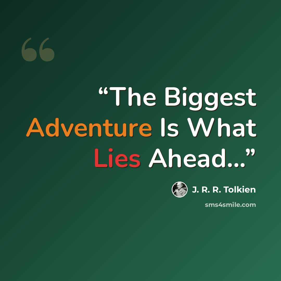 “The Biggest Adventure Is What Lies Ahead...” quote by J. R. R. Tolkien