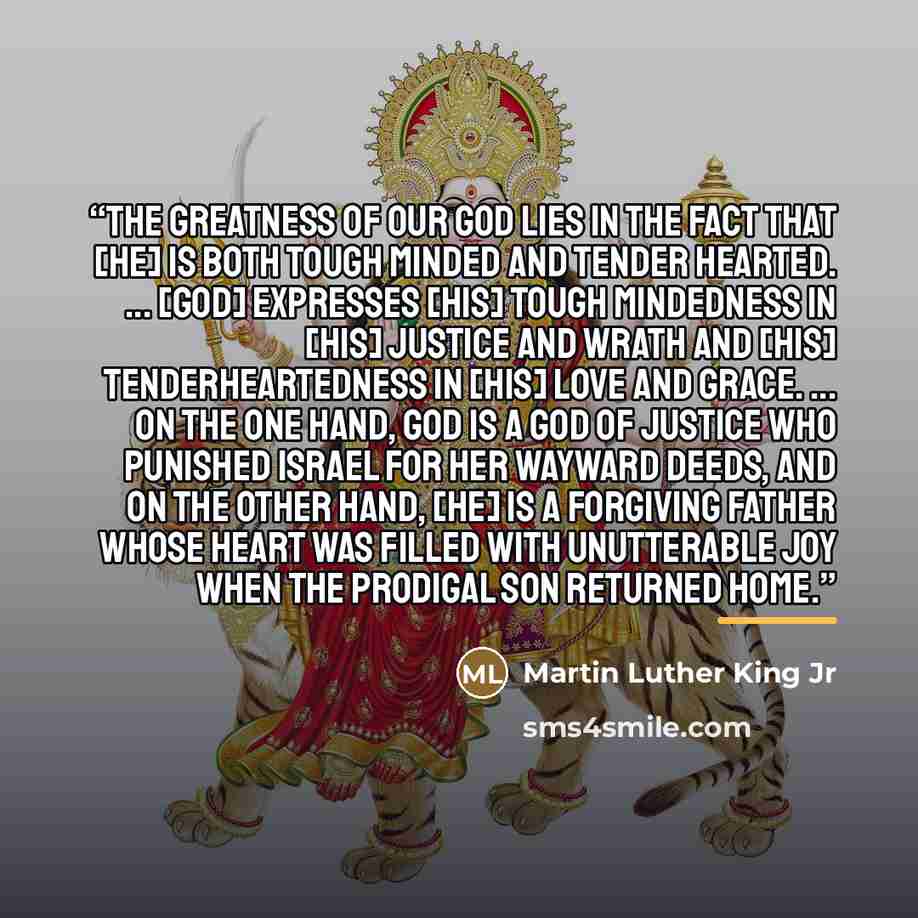 “The greatness of our God lies in the fact that [He] is both tough minded and tender hearted. ... [God] expresses [His] tough mindedness in [His] justice and wrath and [His] tenderheartedness in [His] love and grace. ... On the one hand, God is a God of justice who punished Israel for her wayward…” quote by Martin Luther King Jr