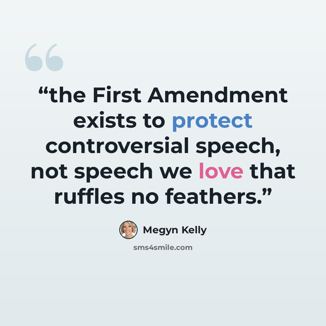 “the First Amendment exists to protect controversial speech, not speech we love that ruffles no feathers.” quote by Megyn Kelly