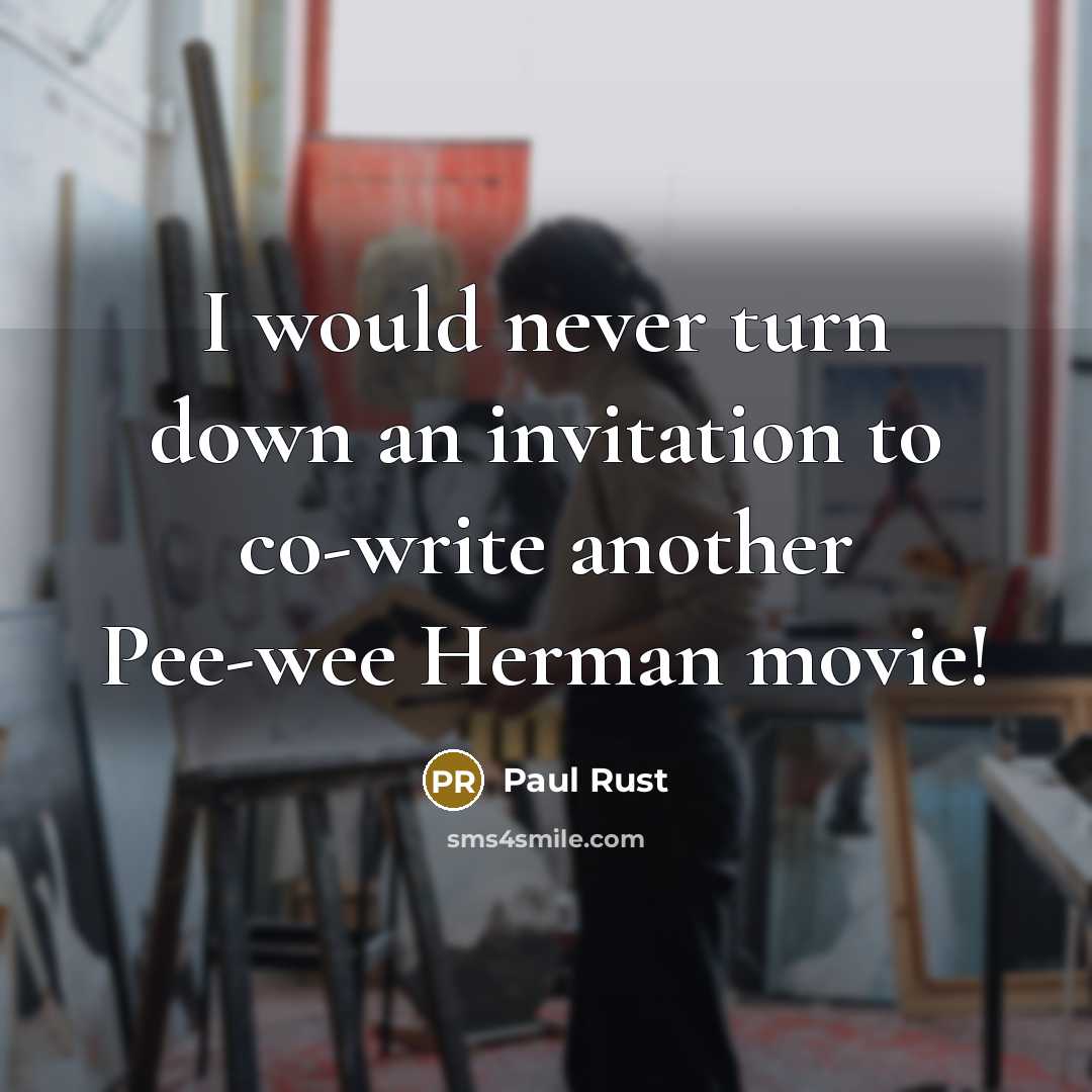 “I would never turn down an invitation to co-write another Pee-wee Herman movie!” quote by Paul Rust