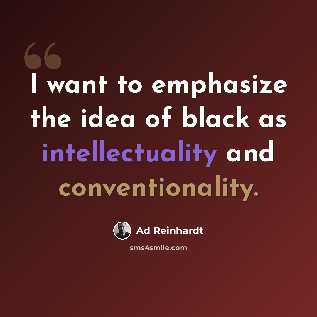 “I want to emphasize the idea of black as intellectuality and conventionality.” quote by Ad Reinhardt