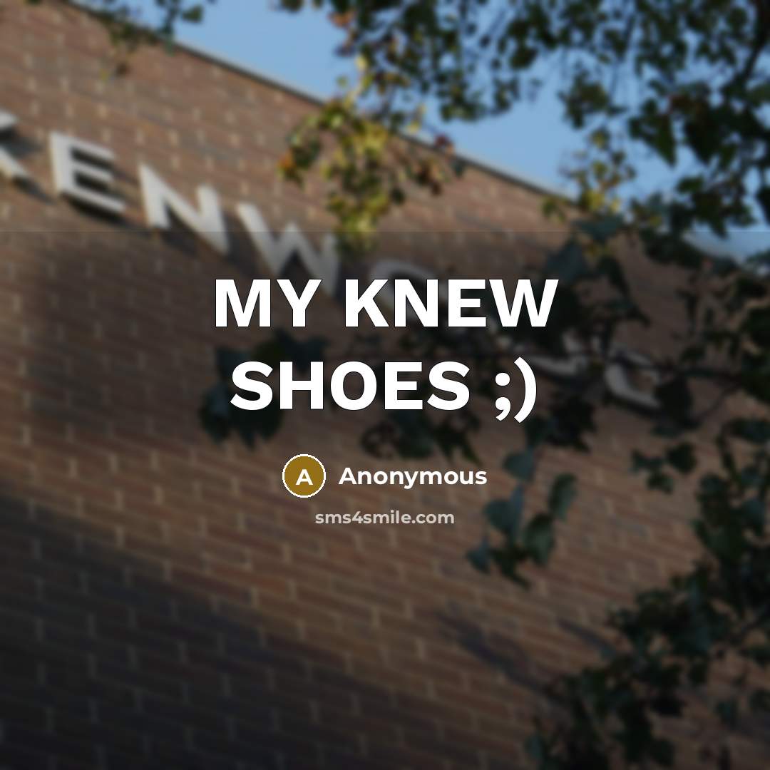 “MY KNEW SHOES ;)” quote by Anonymous