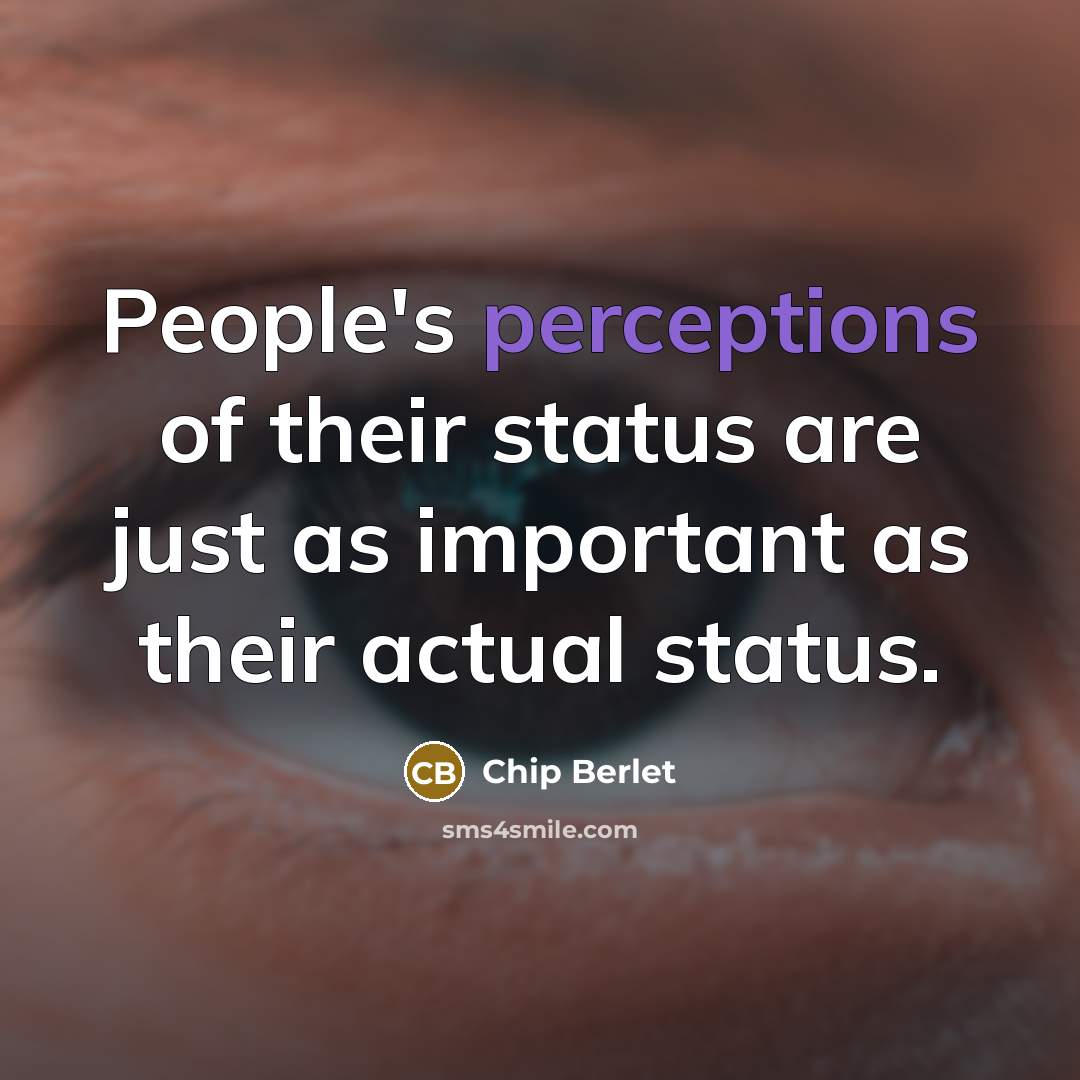 “People's perceptions of their status are just as important as their actual status.” quote by Chip Berlet