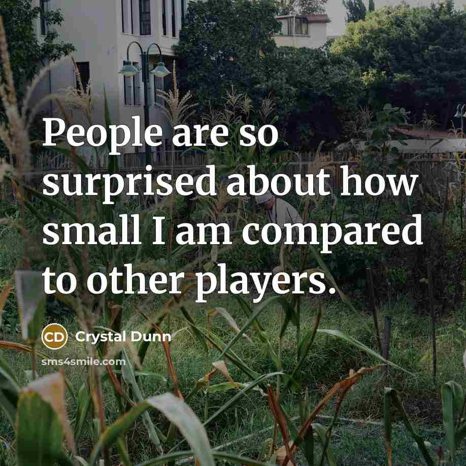 “People are so surprised about how small I am compared to other players.” quote by Crystal Dunn