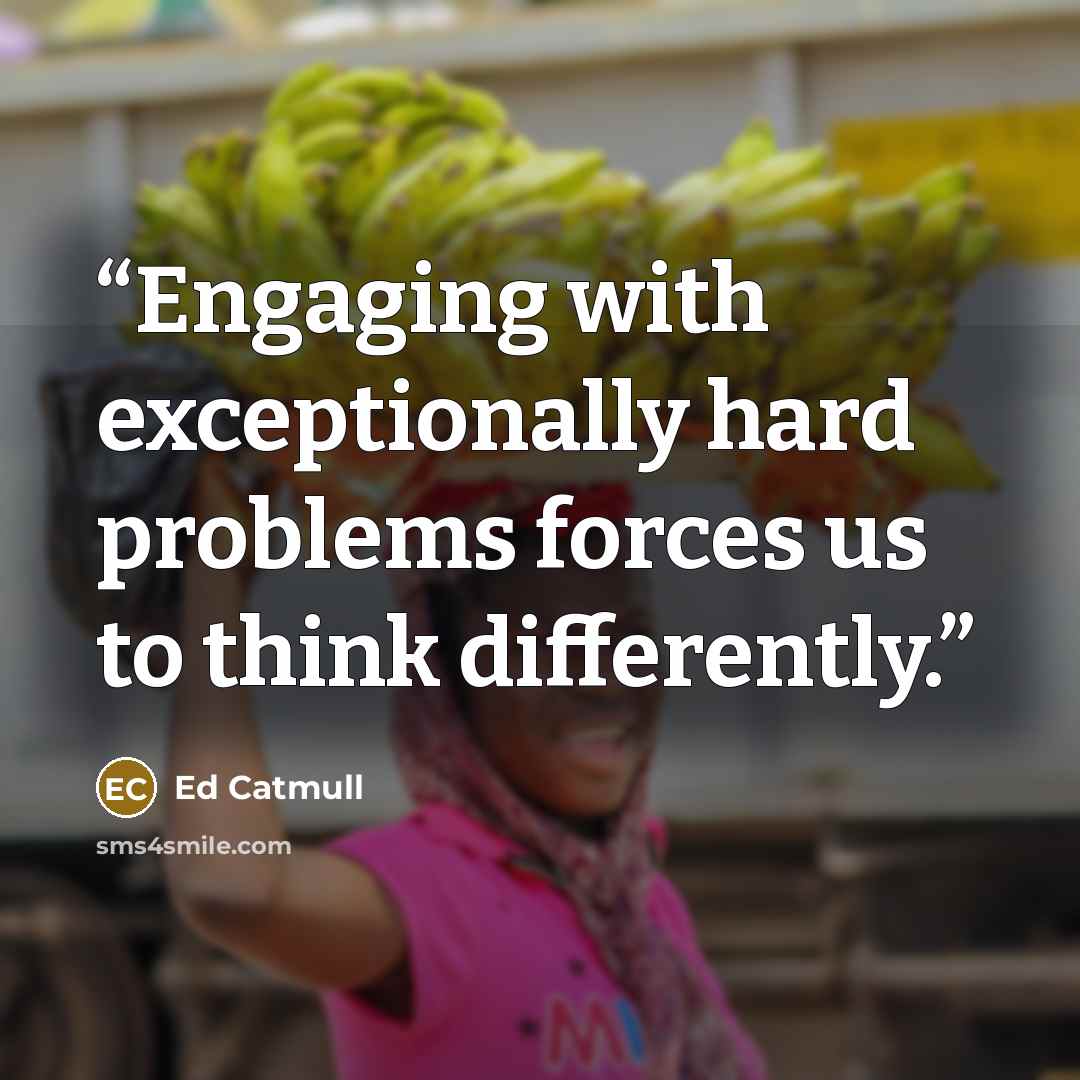 “Engaging with exceptionally hard problems forces us to think differently.” quote by Ed Catmull
