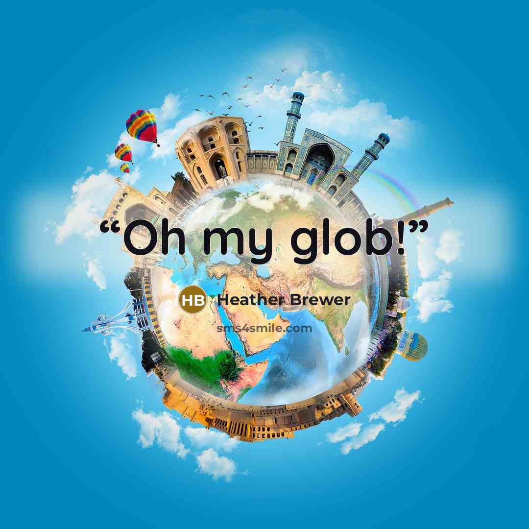 “Oh my glob!” quote by Heather Brewer