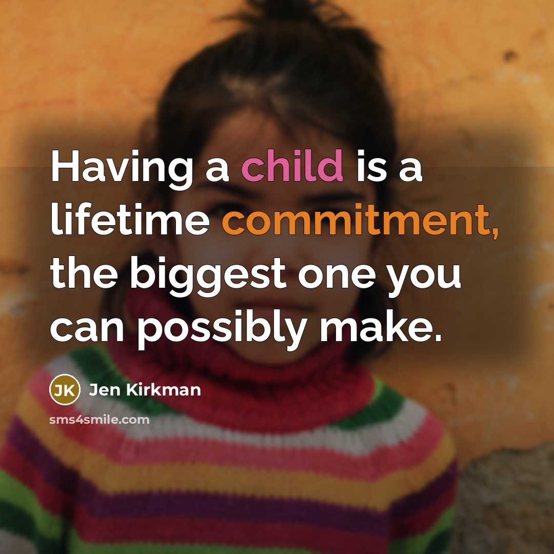 “Having a child is a lifetime commitment, the biggest one you can possibly make.” quote by Jen Kirkman