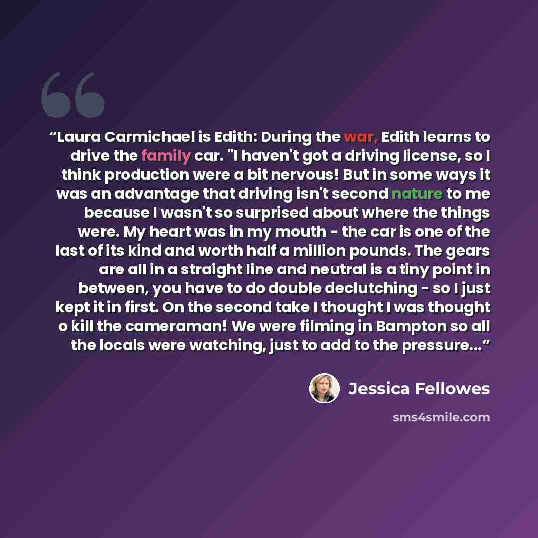 “Laura Carmichael is Edith: During the war, Edith learns to drive the family car. "I haven't got a driving license, so I think production were a bit nervous! But in some ways it was an advantage that driving isn't second nature to me because I wasn't so surprised about where the things were. My…” quote by Jessica Fellowes