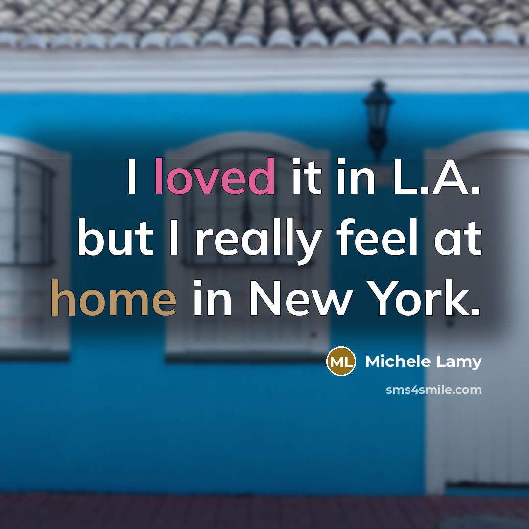 “I loved it in L.A. but I really feel at home in New York.” quote by Michele Lamy
