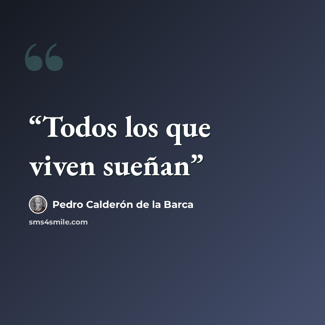 “Todos los que viven sueñan” quote by Pedro Calderón de la Barca