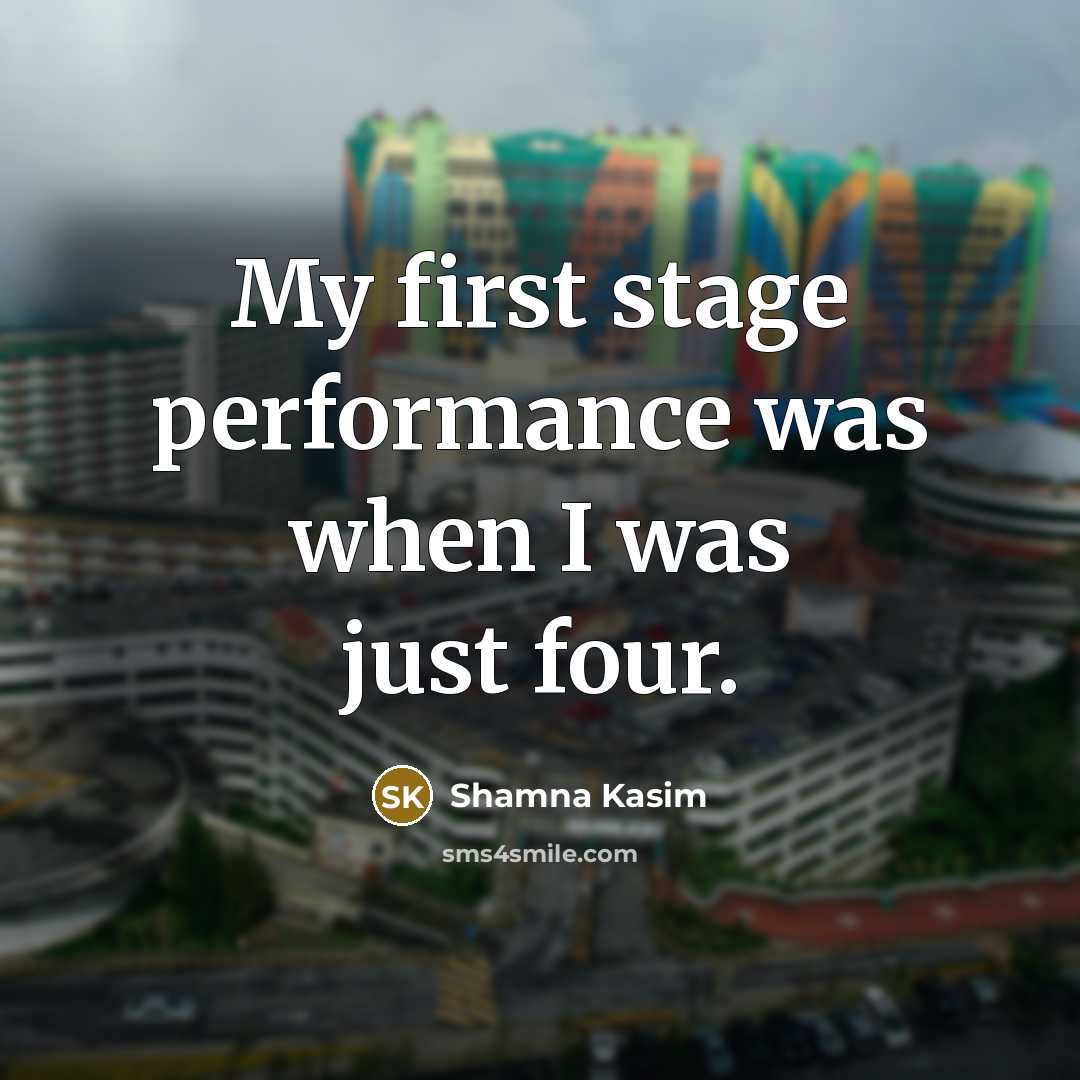 “My first stage performance was when I was just four.” quote by Shamna Kasim