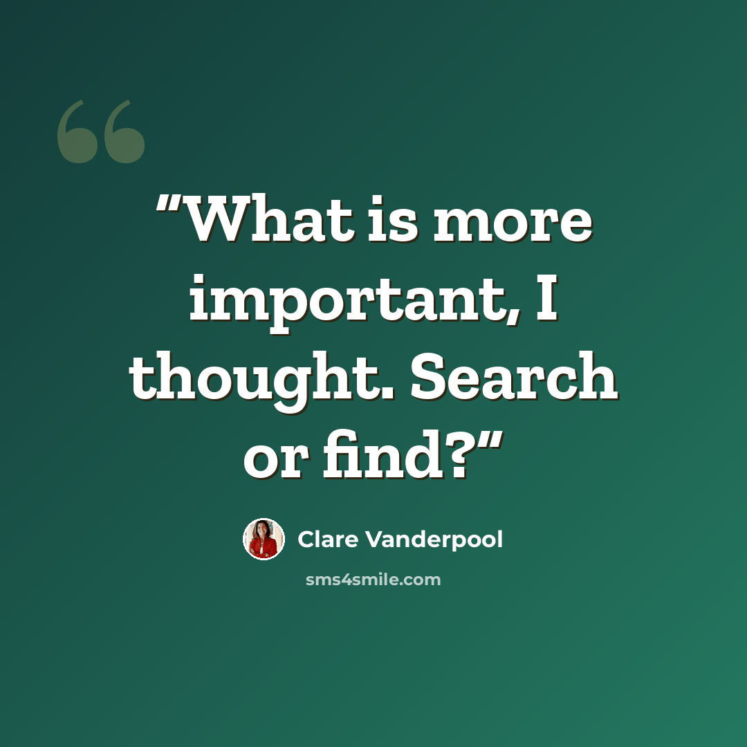 “What is more important, I thought. Search or find?” quote by Clare Vanderpool
