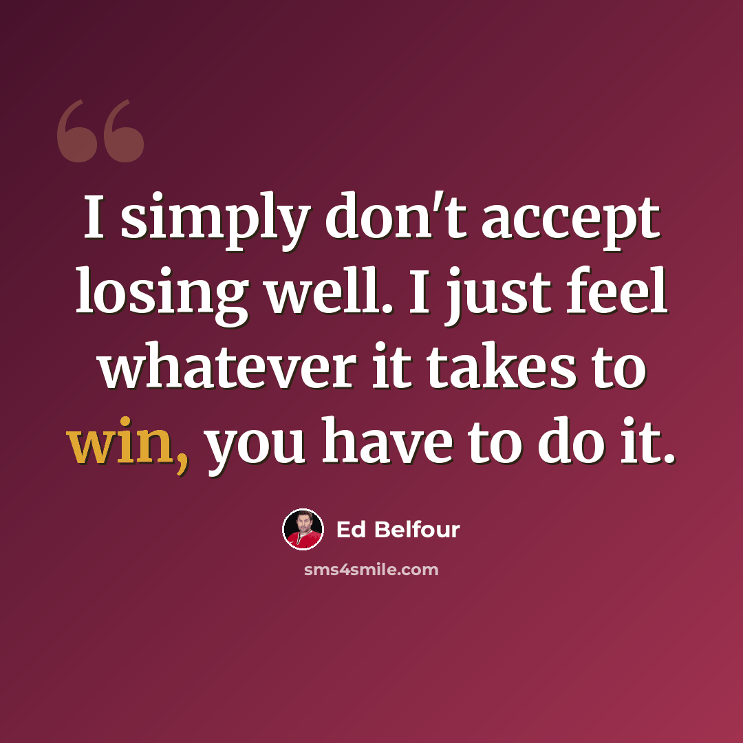 “I simply don't accept losing well. I just feel whatever it takes to win, you have to do it.” quote by Ed Belfour
