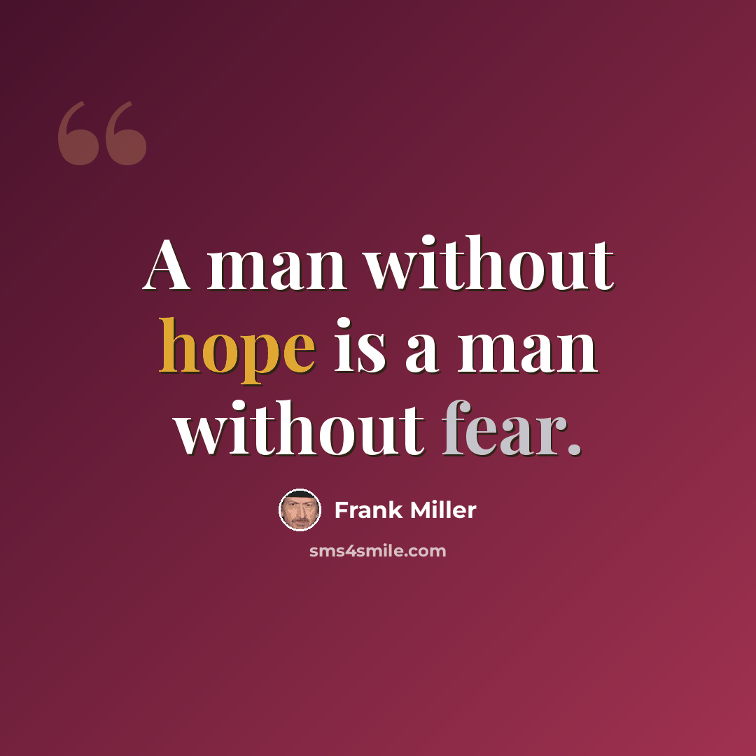“A man without hope is a man without fear.” quote by Frank Miller