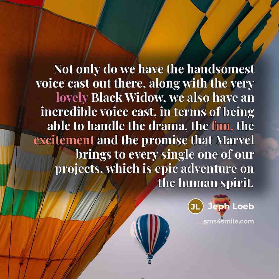 “Not only do we have the handsomest voice cast out there, along with the very lovely Black Widow, we also have an incredible voice cast, in terms of being able to handle the drama, the fun, the excitement and the promise that Marvel brings to every single one of our projects, which is epic…” quote by Jeph Loeb
