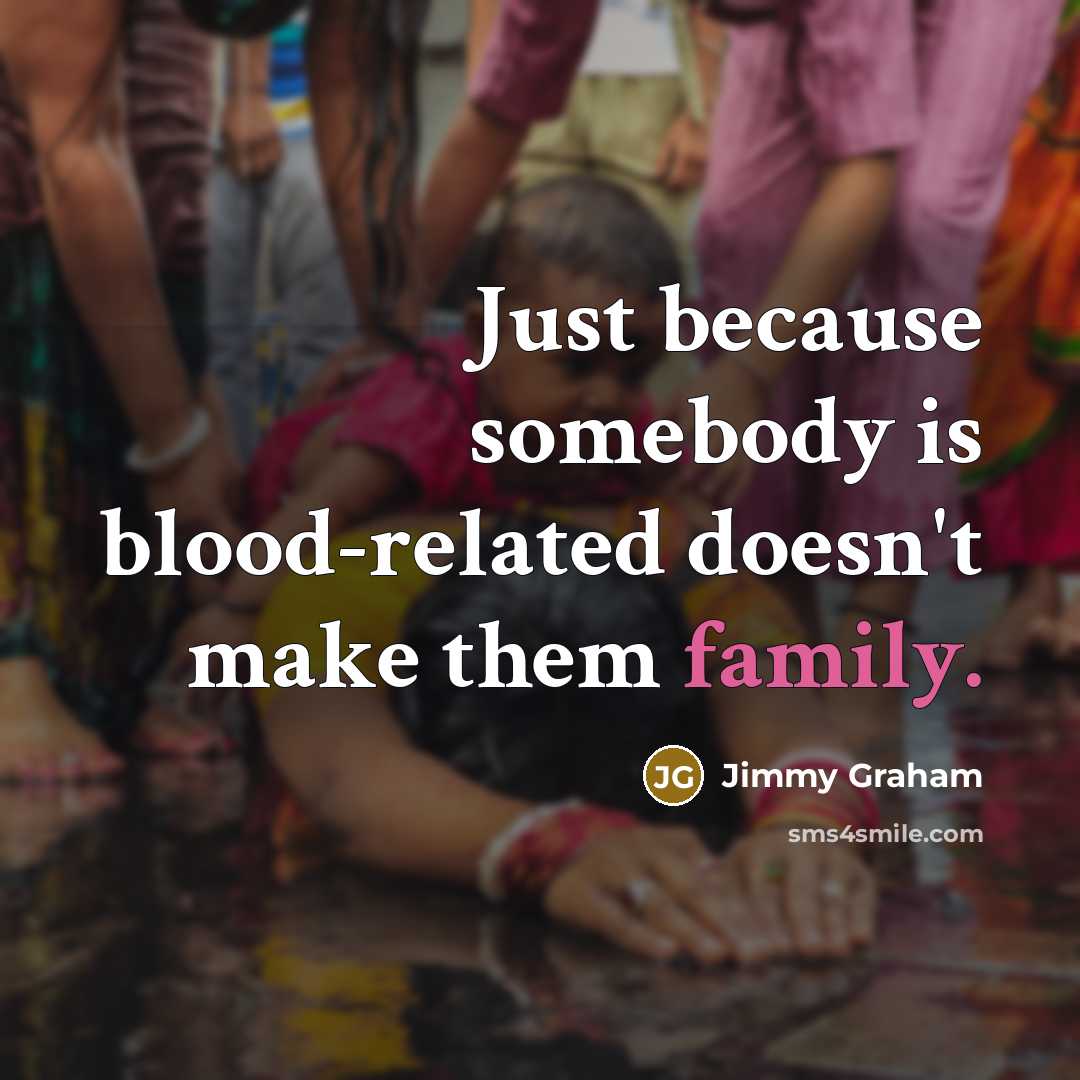 “Just because somebody is blood-related doesn't make them family.” quote by Jimmy Graham