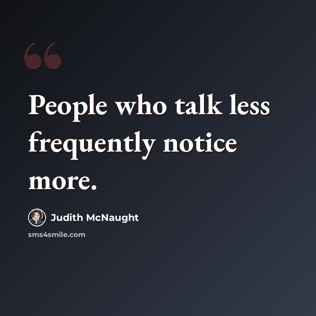 “People who talk less frequently notice more.” quote by Judith McNaught