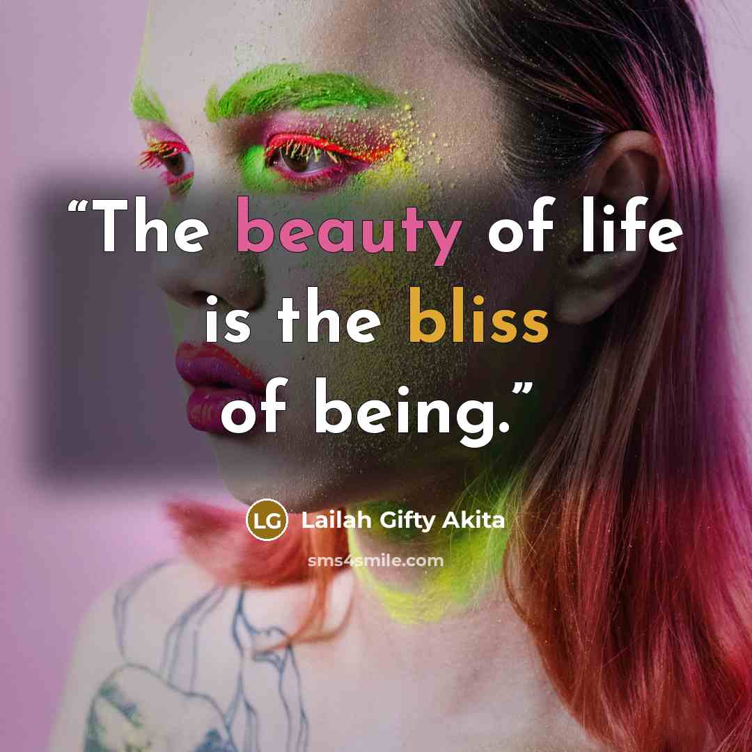 “The beauty of life is the bliss of being.” quote by Lailah Gifty Akita