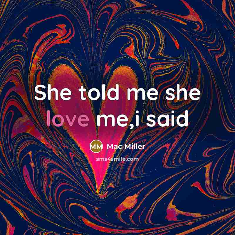 “She told me she love me,i said” quote by Mac Miller