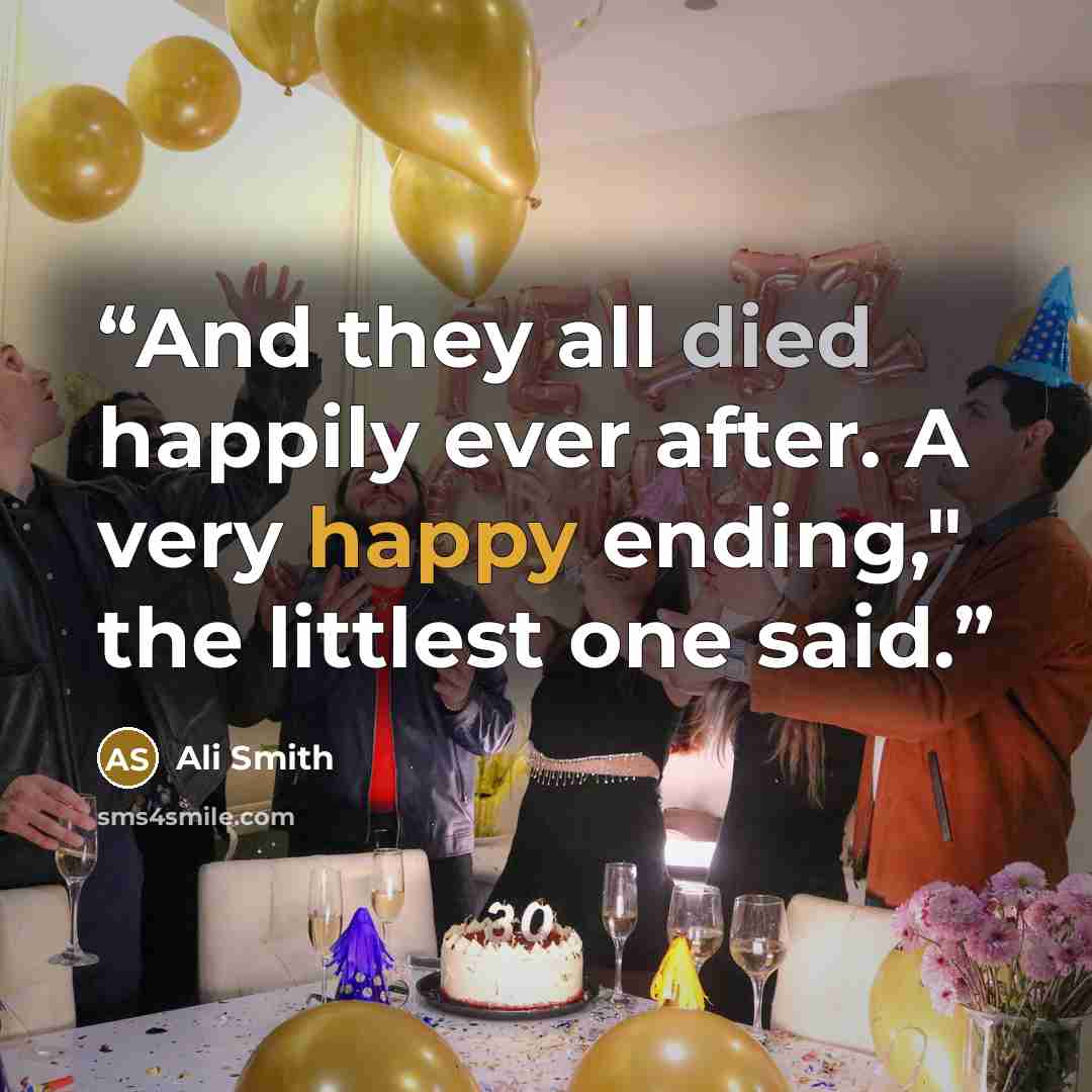 “And they all died happily ever after. A very happy ending," the littlest one said.” quote by Ali Smith