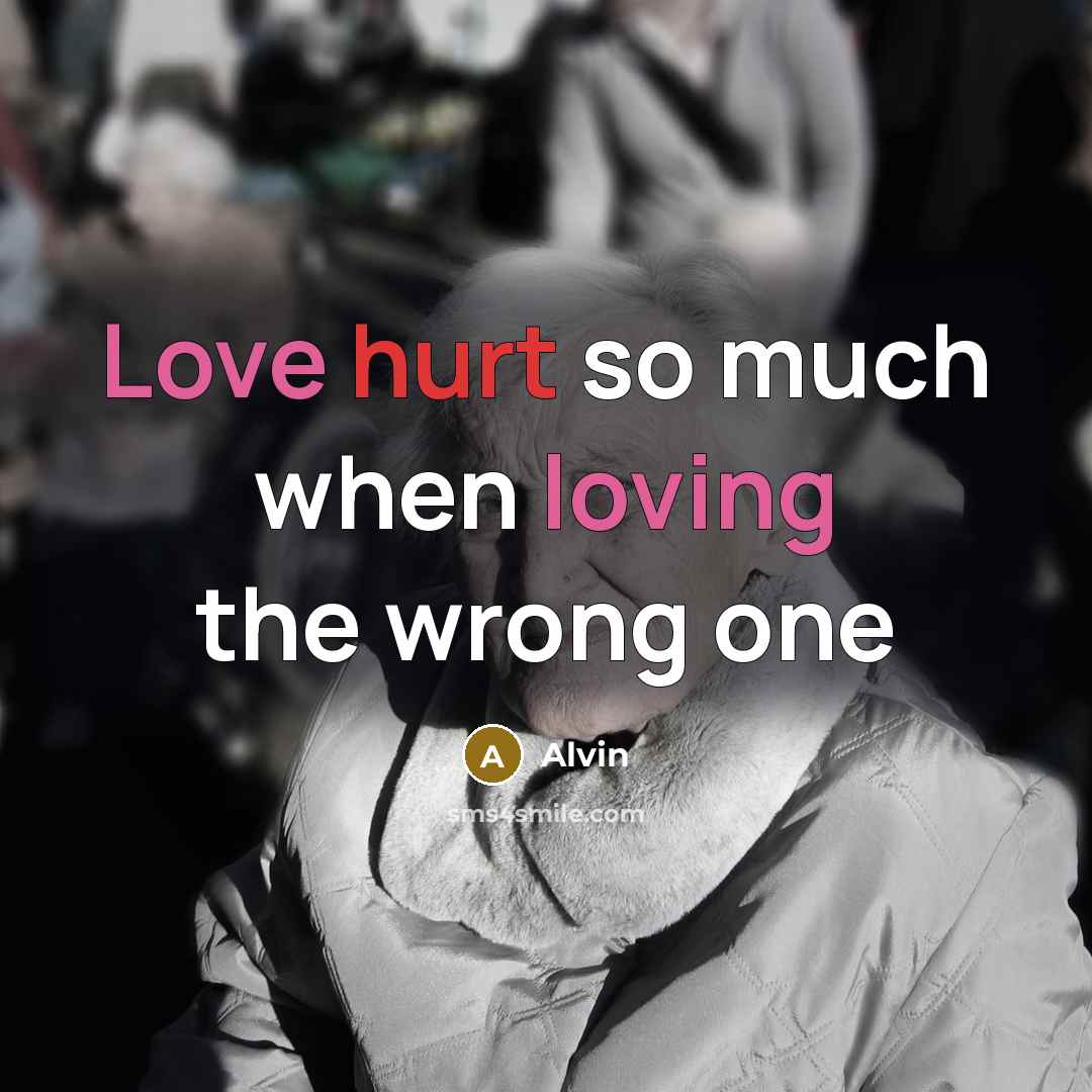 “Love hurt so much when loving the wrong one” quote by Alvin
