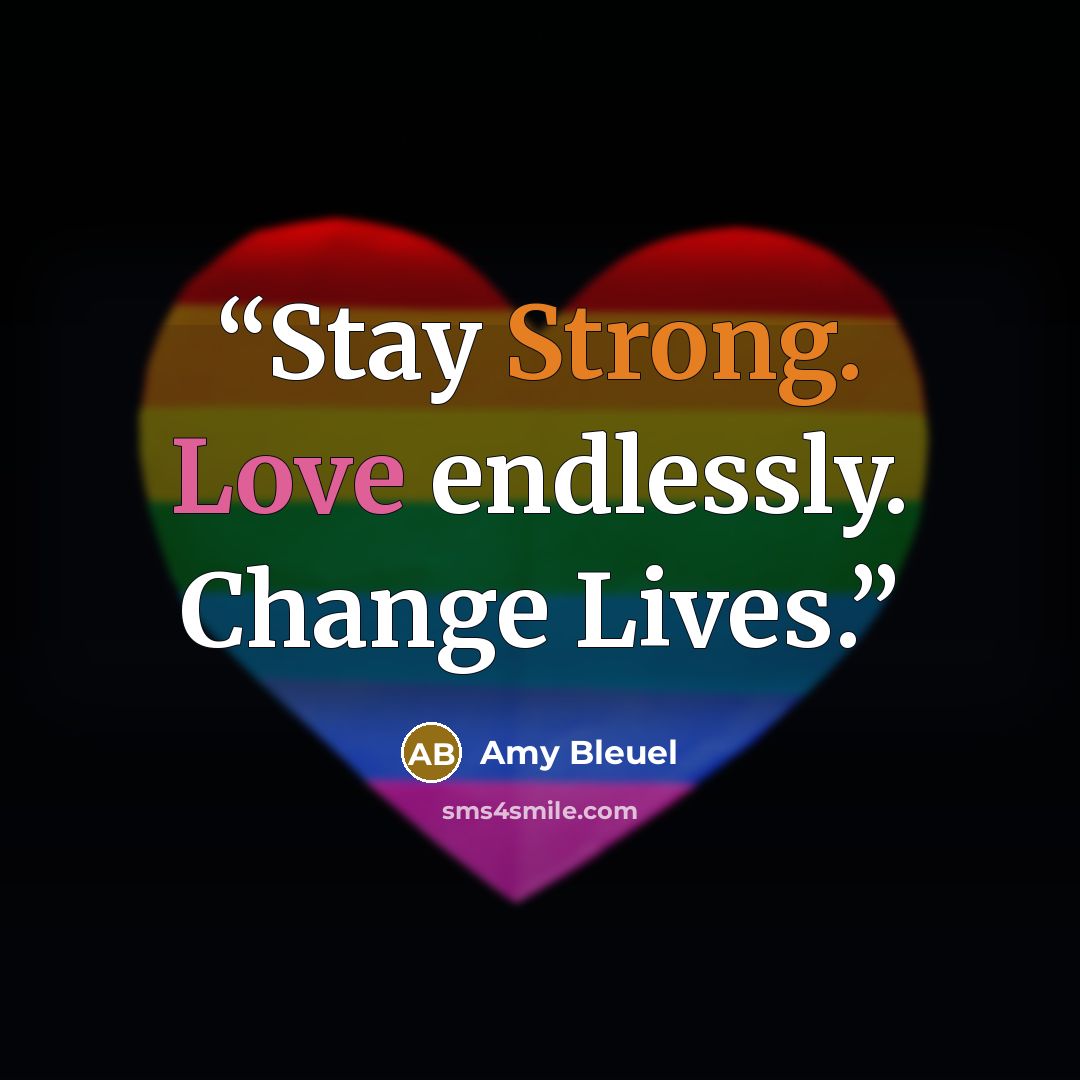 “Stay Strong. Love endlessly. Change Lives.” quote by Amy Bleuel