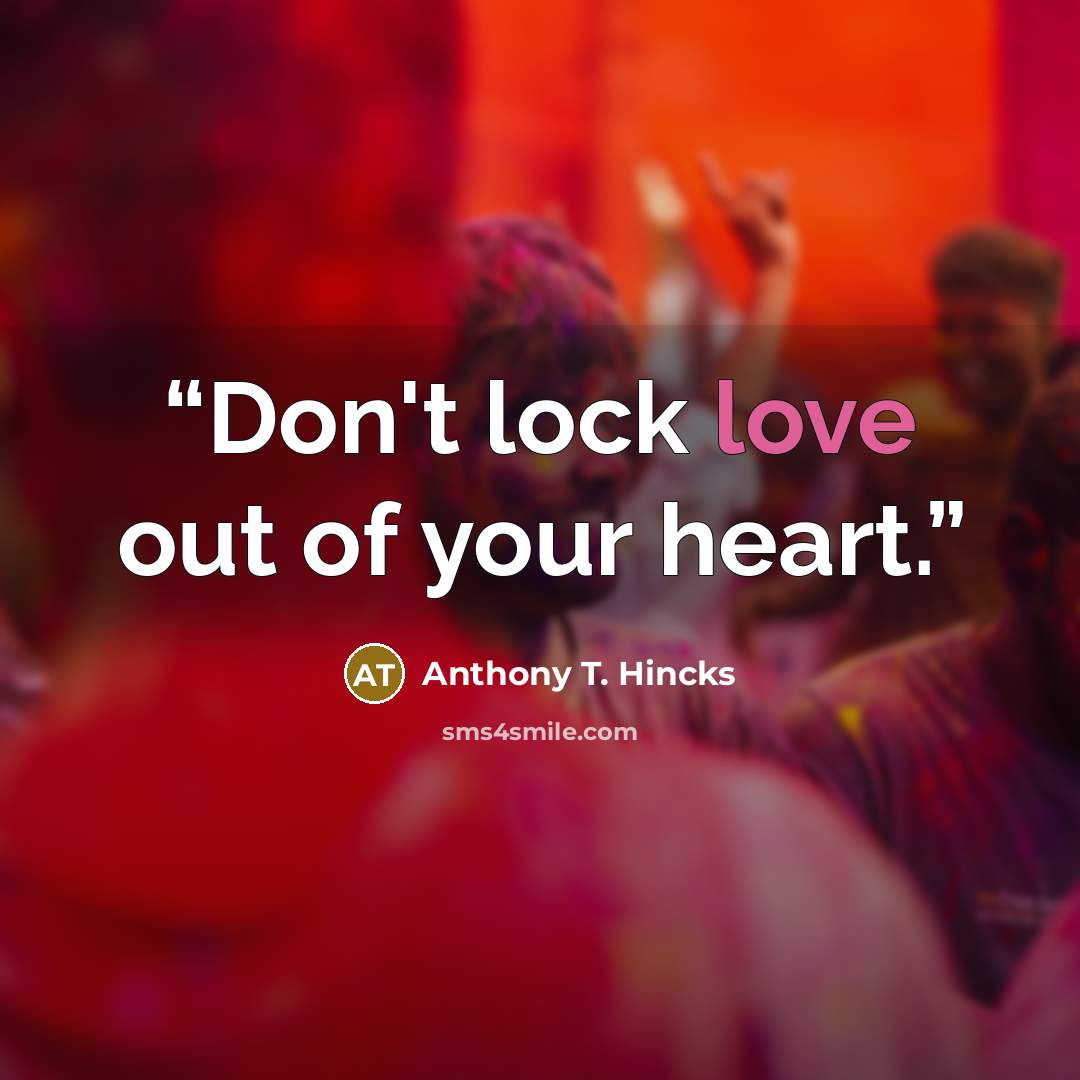 “Don't lock love out of your heart.” quote by Anthony T. Hincks
