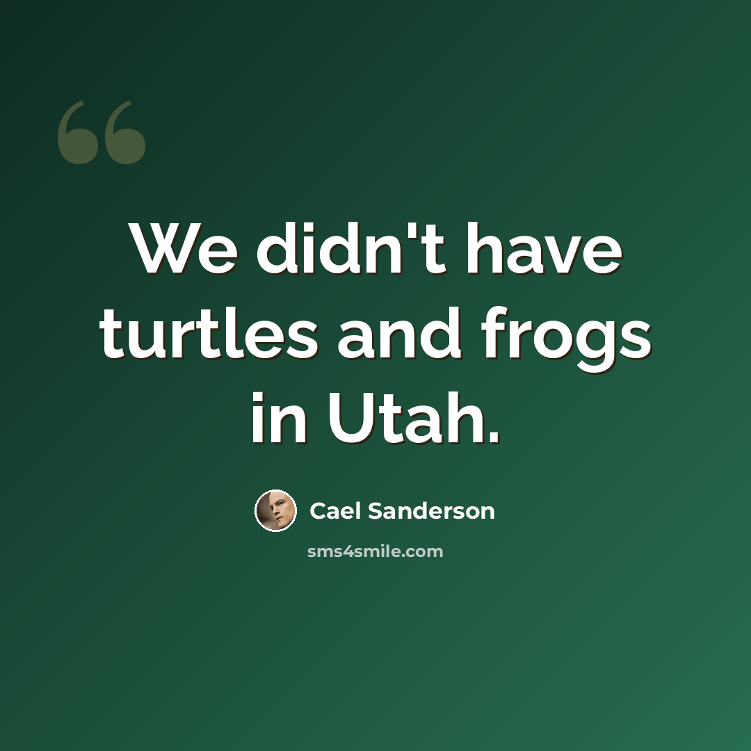 “We didn't have turtles and frogs in Utah.” quote by Cael Sanderson