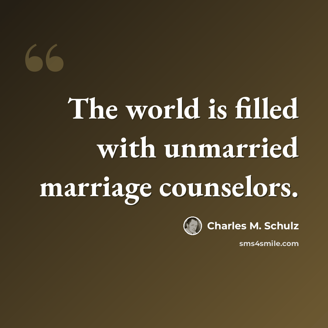 “The world is filled with unmarried marriage counselors.” quote by Charles M. Schulz