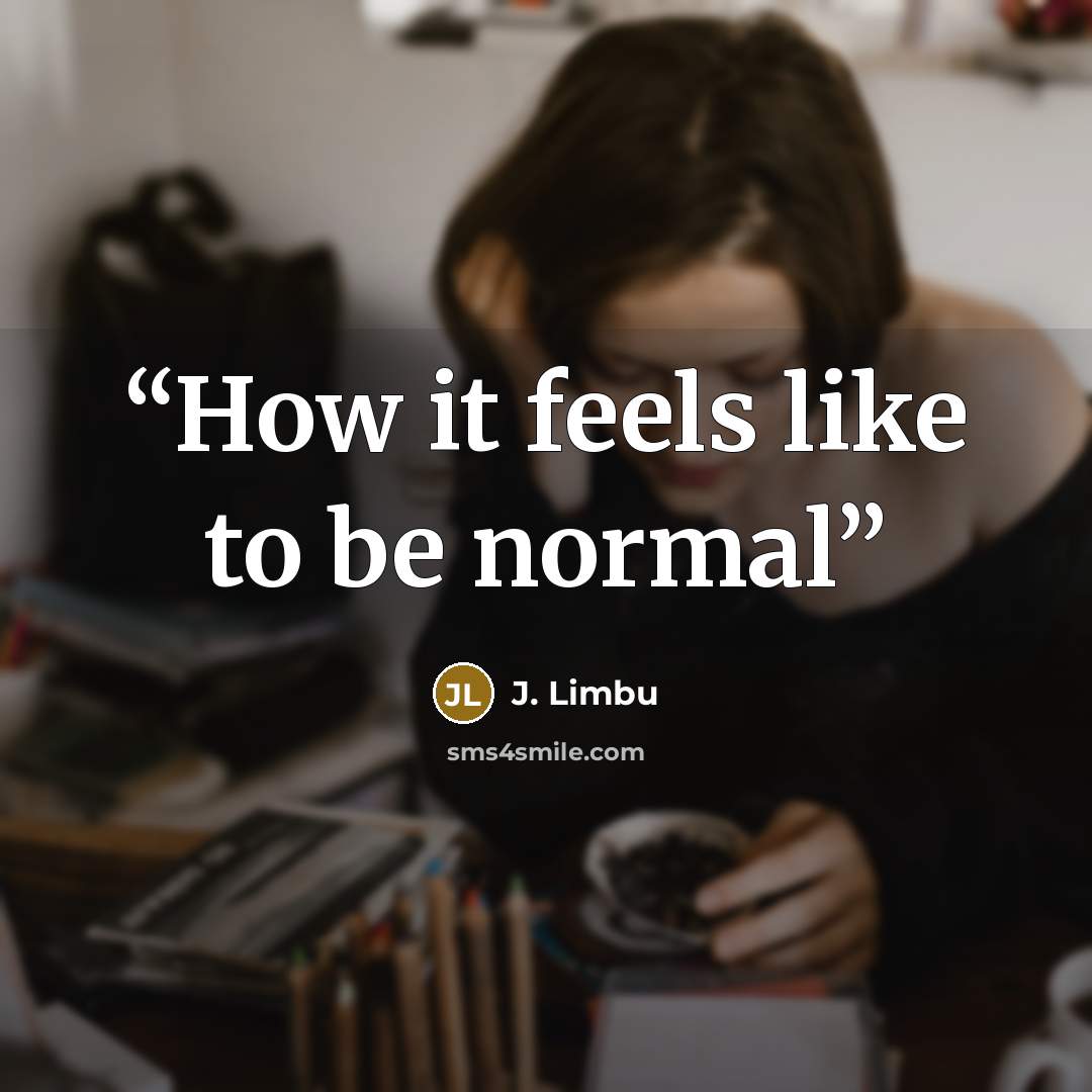 “How it feels like to be normal” quote by J. Limbu