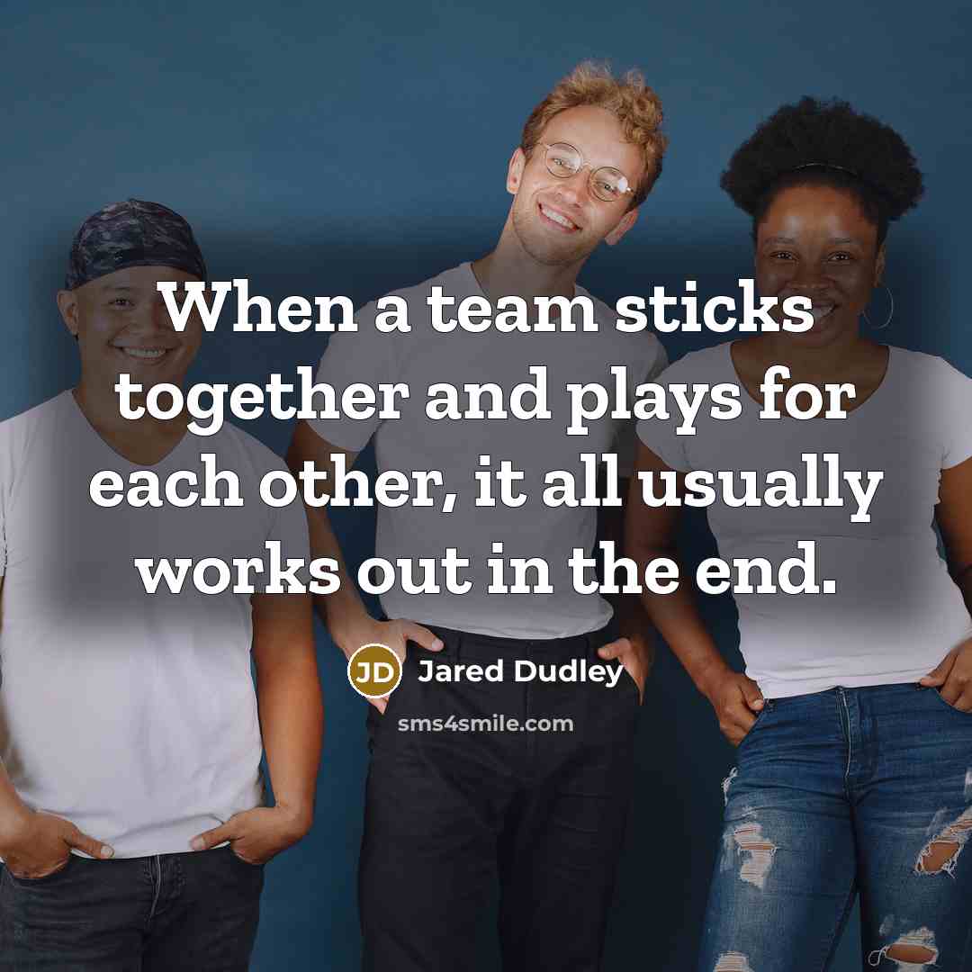 “When a team sticks together and plays for each other, it all usually works out in the end.” quote by Jared Dudley